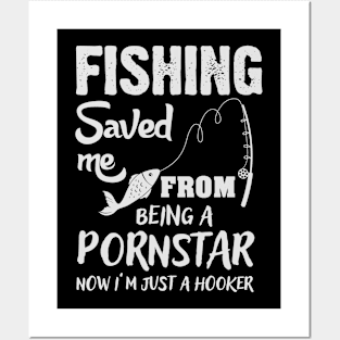 Fishing saved me from being a pornstar, now i'm just a hooker Posters and Art